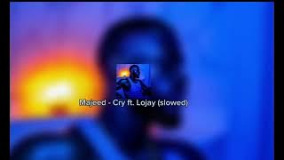Majeed - Cry ft. Lojay (slowed)