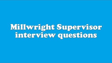 Millwright Supervisor interview questions