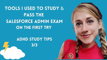 (3/3) Extended: How I Passed the Salesforce Admin the first time with ADHD- The WHOLE outline