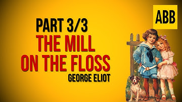 THE MILL ON THE FLOSS: George Eliot - FULL AudioBook: Part 3/3