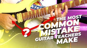The Most Common Mistake Guitar Teachers Make