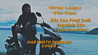 Viral!! Lagu Tik Tok Bila Kau Pergi Jauh Ingatlah Aku | Eren feat Romi | Cover Hartanto Permadi