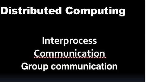 Distributed computing systems: Interprocess communication: Group Communication