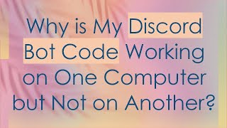 Why is My Discord Bot Code Working on One Computer but Not on Another