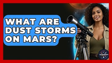 What Are Dust Storms On Mars? - Astronomy Made Simple
