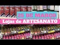 25 de MARÇO-Lojas de ARTESANATO-#CIporAÍ