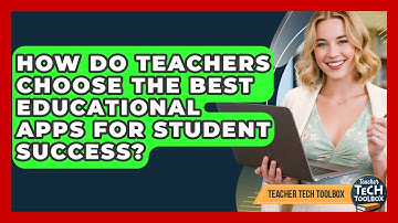 How Do Teachers Choose The Best Educational Apps For Student Success? - Teacher Tech Toolbox