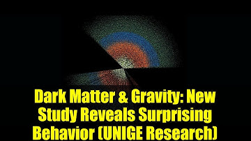Dark Matter & Gravity: New Study Reveals Surprising Behavior (UNIGE Research)