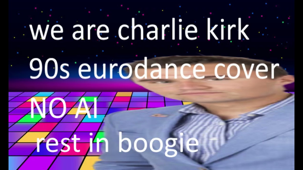 We are Charlie Kirk  - 90's Eurodance cover (NO AI)