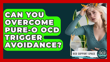 Can You Overcome Pure-O OCD Trigger Avoidance? - OCD Support Space