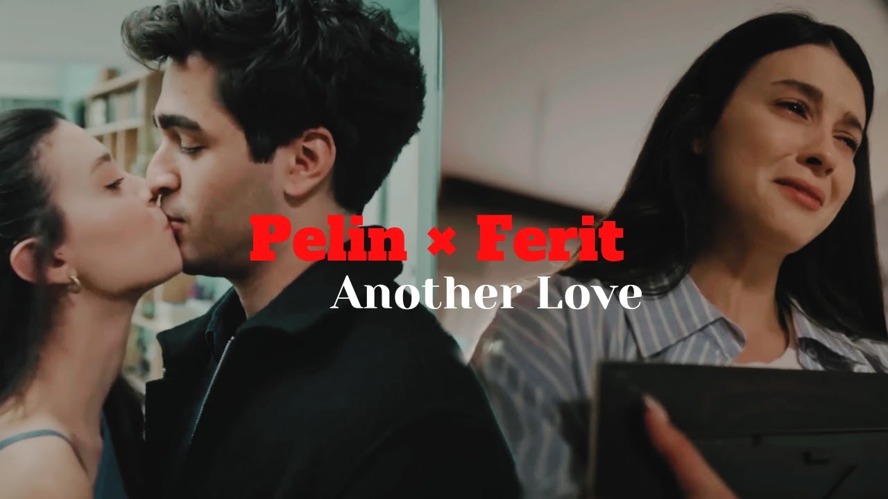 Pelin × Ferit - Another Love ( YalıÇapkını )