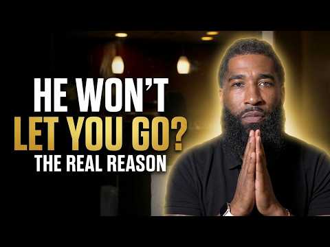 HE Won't Let You Go? Here's What's REALLY Going On!