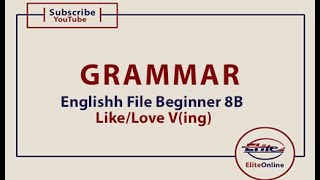 Englishh File Beginner Grammar  8B Like love v ing