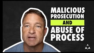 Malicious Prosecution and Abuse of Process