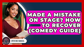 Made A Mistake On Stage? How To Recover (Comedy Guide) - Open Mic Manual