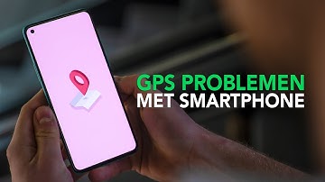 Gps-problemen met je Android-smartphone? Zo los je ze op