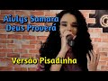 Deus Proverá - Aívlys Samara - Versão Pisadinha