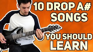 10 DROP A# SONGS YOU SHOULD LEARN!