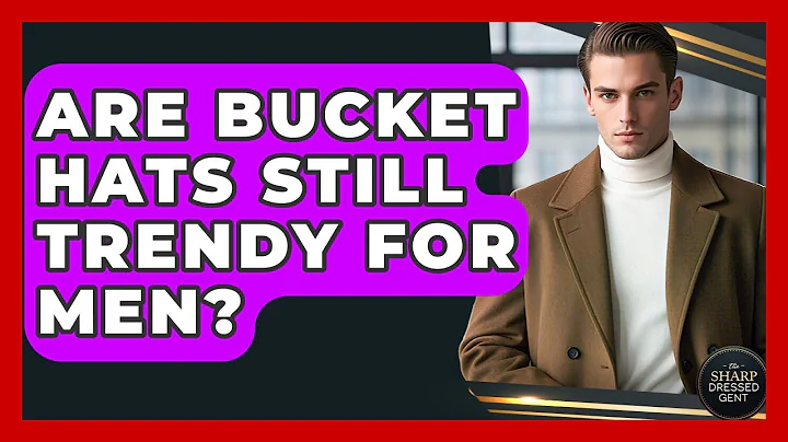 Are Bucket Hats Still Trendy For Men? - The Sharp Dressed Gent