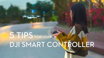 5 Tips for Using DJI Smart Controller
