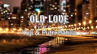 Yuji & Putri Dahlia - Old Love (lyrics)