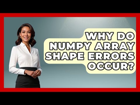 Why Do NumPy Array Shape Errors Occur? - Python Code School