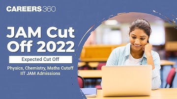 IIT JAM Cut Off 2022 - Expected Cut Off | Physics, Chemistry, Maths Cutoff | IIT JAM Admissions