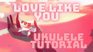 Video thumbnail of "How to Play Love Like You | Ukulele Tutorial | Rebecca Sugar Steven Universe"