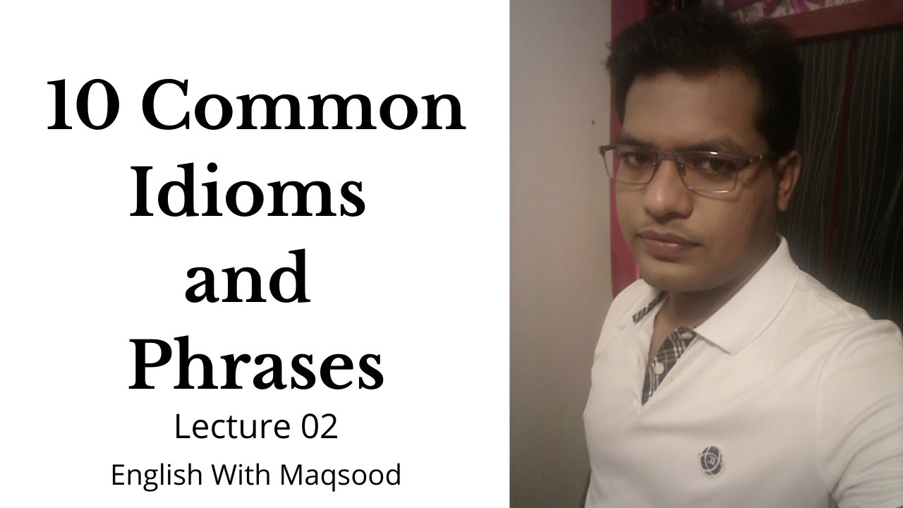 10 Common Idioms and Phrases With Urdu/ Hindi Meaning (Lecture 02