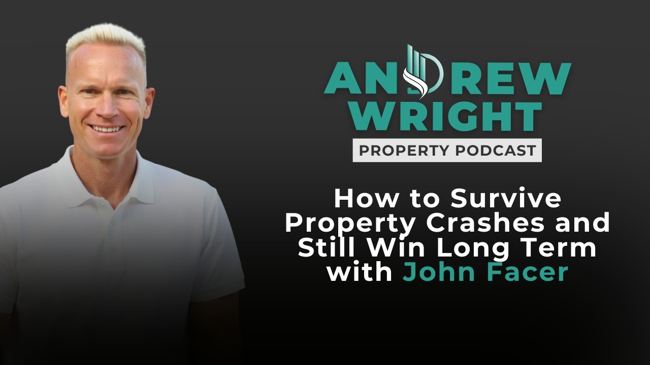 How to Survive Property Crashes and Still Win Long Term with John Facer