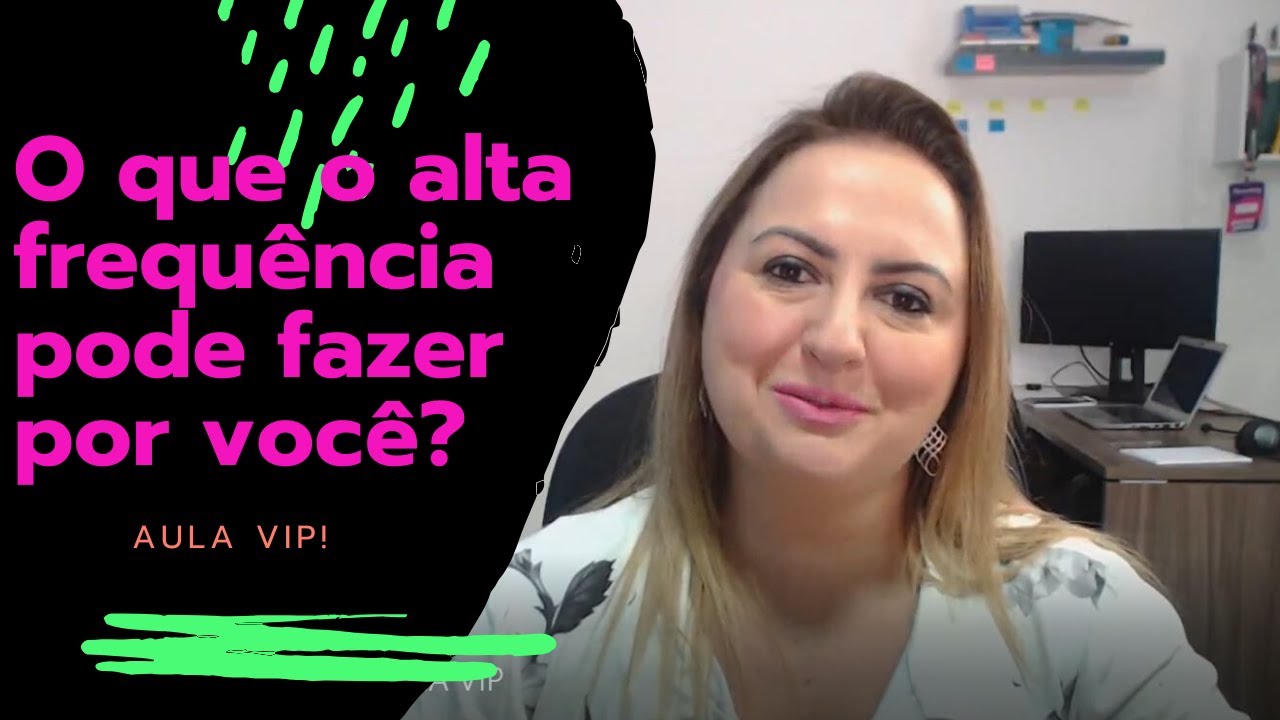 [Aula Vip] O que o alta frequência pode fazer por você?