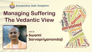 Managing Suffering  The Vedantic View :  Talk by Swami Sarvapriyanandaji