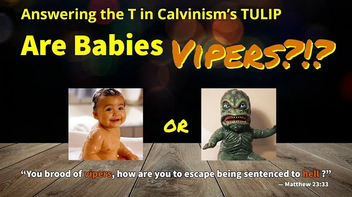 Are Babies Vipers in Diapers? Answering Total Depravity (T in TULIP)
