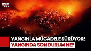 - Yangın Bölgesinde Son Durum Ne?