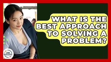 What Is The Best Approach To Solving A Problem? - Job Success Network