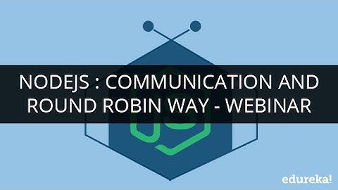 NodeJs : Communication and Round Robin Way | Webinar -1 | Edureka