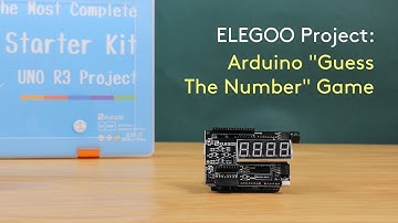 Arduino “Guess The Number” Game - ELEGOO UNO Most Complete Kit V2.0 Extended Projects 4.10
