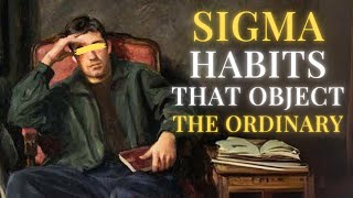 Habits of Sigma Males That Often Challenge Ordinary Men