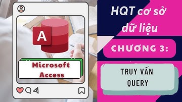 HỆ QUẢN TRỊ CƠ SỞ DỮ LIỆU - CHƯƠNG 3: TRUY VẤN QUERY