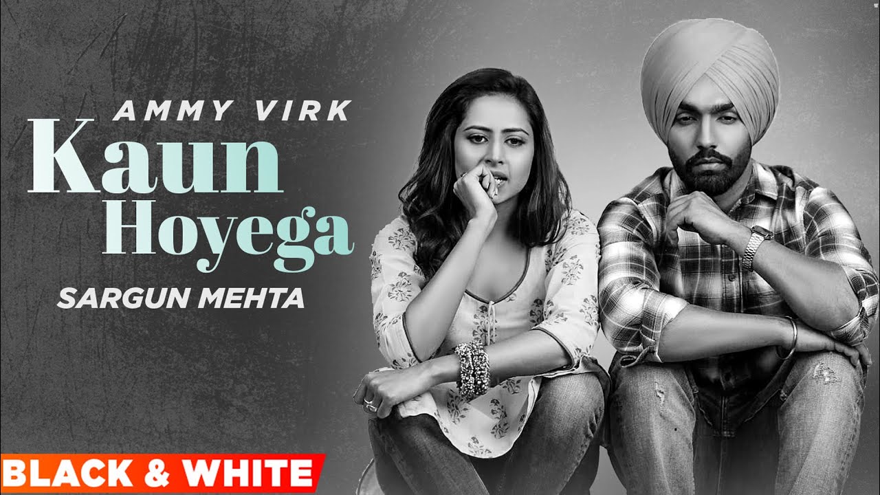 Kaun Hoyega Official BW Video  Ammy Virk  Sargun Mehta  Jaani  B Praak New Punjabi Song 2021