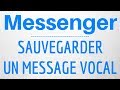 ENREGISTRER MESSAGE VOCAL Messenger, comment sauvegarder un message AUDIO sur Messenger