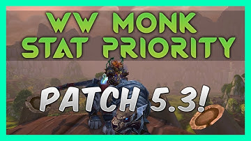 Patch 5.3 Windwalker Stat Priority guide!