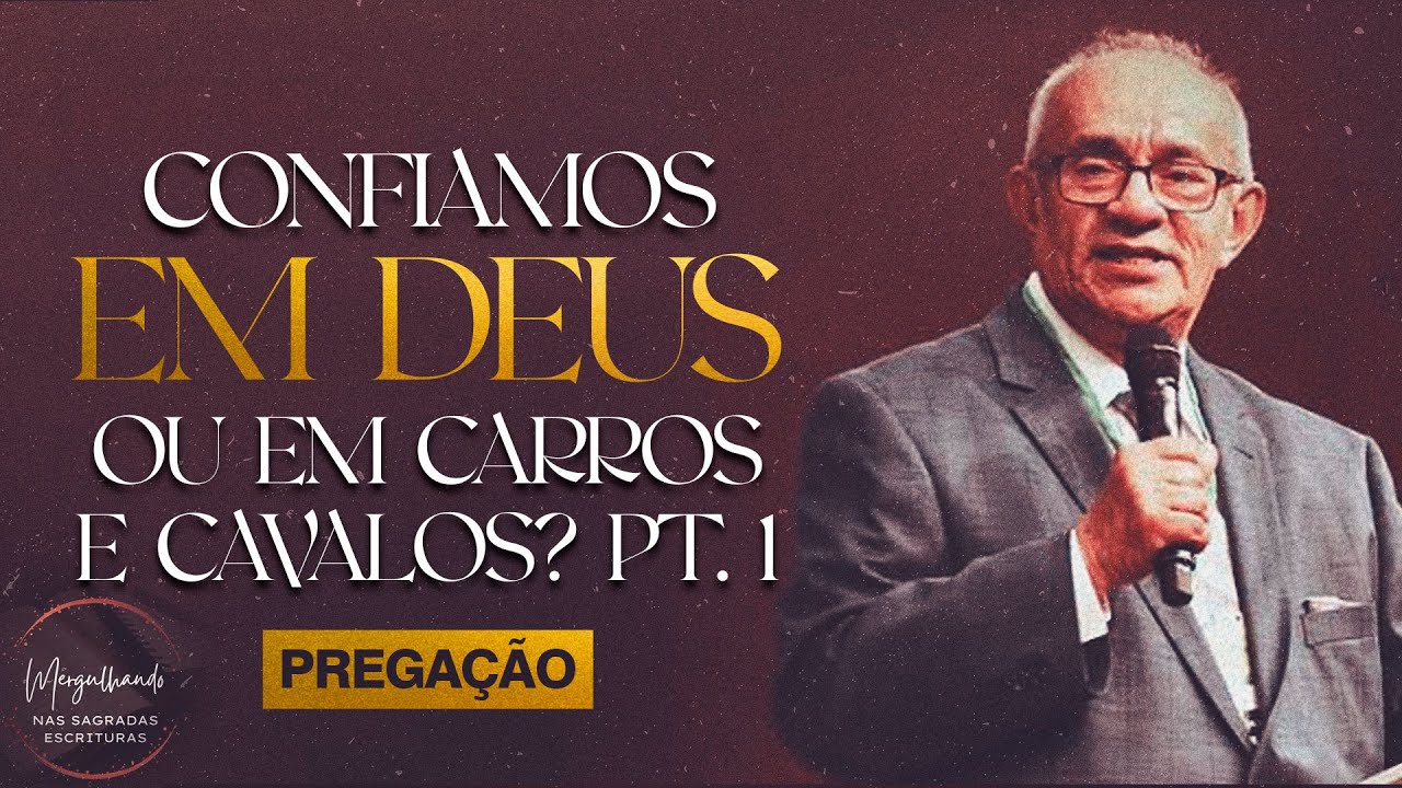 DEVEMOS CONFIAR EM DEUS OU EM CARROS E CAVALOS? Parte 1 de 3.