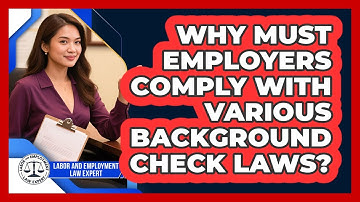 Why Must Employers Comply With Various Background Check Laws? - Labor and Employment Law Expert