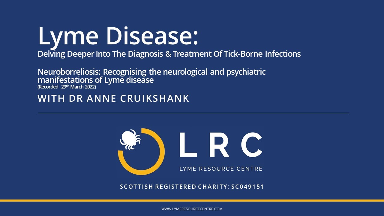 Dr Anne Cruikshank : Neuroborreliosis - Recognising the neurological and psychiatric manifestations