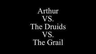 Arthur vs. the Druids vs. the Grail