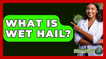 What Is Wet Hail? - Earth Science Answers