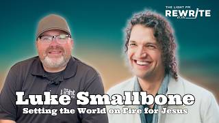 Luke Smallbone: Setting the World on Fire for Jesus | Rewrite Podcast