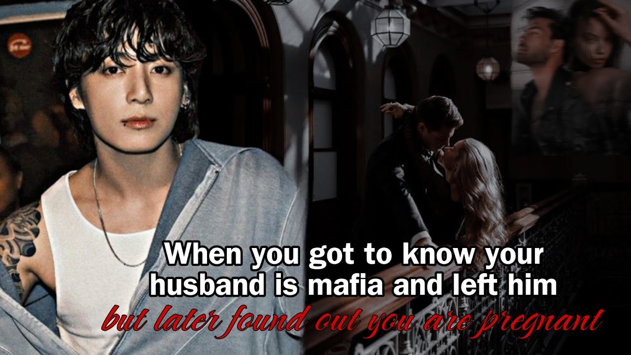 When you got to know your husband is a mafia king and left him but you were Pregnant ~ Jungkook ff