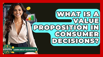 What Is A Value Proposition In Consumer Decisions? - Learn About Economics